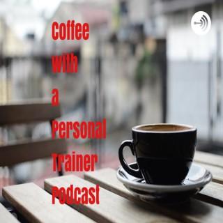 Coffee with a Personal Trainer - Where we answer all things motivation, health, and fitness!