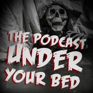 The Podcast Under Your Bed