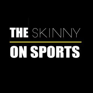 The Skinny on Sports Podcast