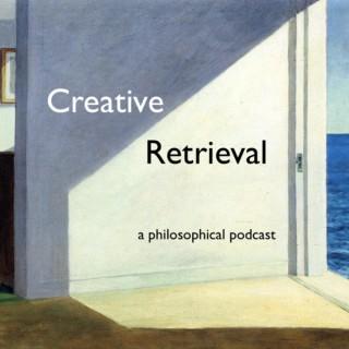 Creative Retrieval: a philosophical podcast