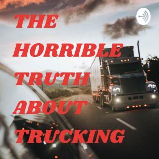 THE HORRIBLE TRUTH ABOUT TRUCKING