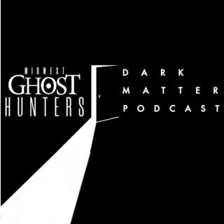 Midwest Ghost Hunters Dark Matter Podcast