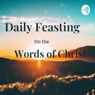 Daily Feasting on the Words of Christ