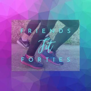 Friends Fit Forties