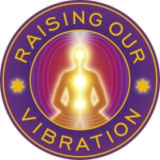 Raising Our Vibration: Exploring Higher Consciousness Through Spiritual Practice