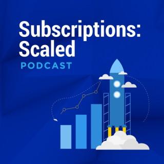 Subscriptions: Scaled - A podcast about subscription businesses