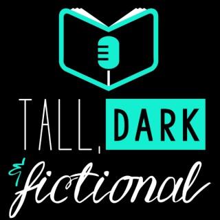 Tall, Dark & Fictional