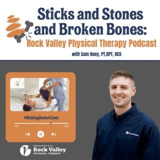 Sticks and Stones and Broken Bones: Rock Valley Physical Therapy