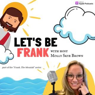 Let's Be FRANK! with host Molly Skye Brown