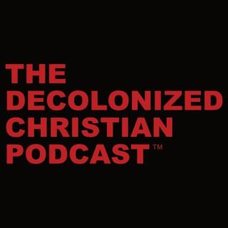The Decolonized Christian Podcast