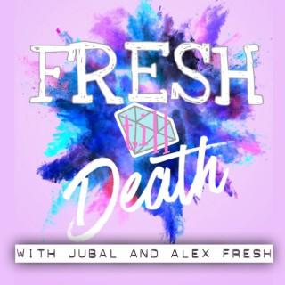 Fresh Till Death with Alex & Jubal Fresh