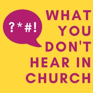 What You Don't Hear In Church