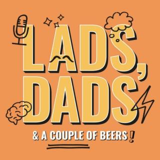 The Lads Dads And Couple Beers Podcast