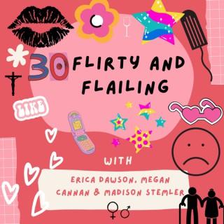 30, Flirty & Flailing