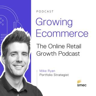 Growing Ecommerce – The Retail Growth Podcast