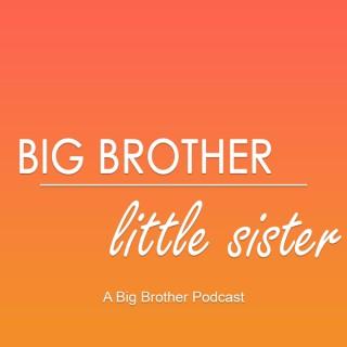 Big Brother/Little Sister: A Big Brother Podcast