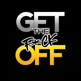 The Get the F*ck Off Podcast