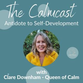 The Calmcast - Antidote to Self Development