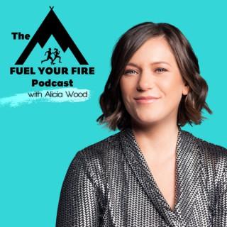 The Fuel Your Fire Podcast with Alicia Wood