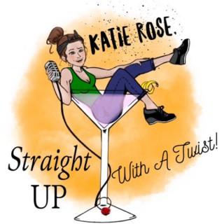Katie Rose, Straight Up With A Twist!