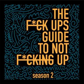 The F*ck Ups Guide To Not F*cking Up