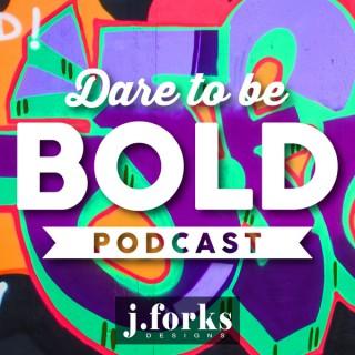 Dare to be Bold
