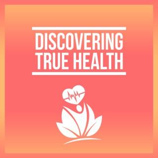 Discovering True Health