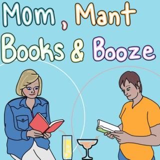 Mom, Mant, Books, & Booze