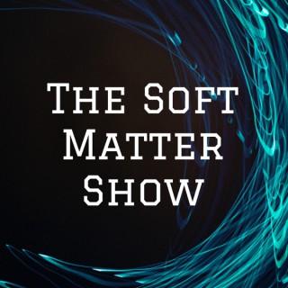 The Soft Matter Show