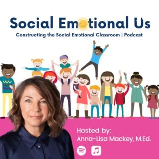 Social Emotional Us with Anna-Lisa Mackey, M.Ed.