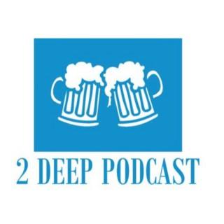 2 Deep Podcast