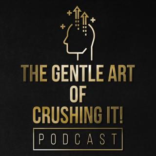 The Gentle Art of Crushing It!