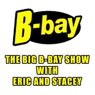 The Big B-Bay Show with Eric and Stacey