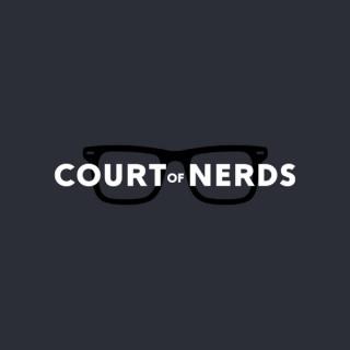 The Court of Nerds Podcast (www.thecourtofnerds.com)