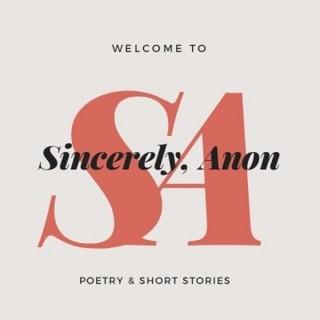 Sincerely, Anon | Poetry & Short Stories