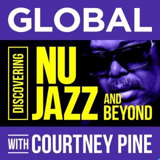 Global with Courtney Pine - Discovering Nu Jazz and Beyond
