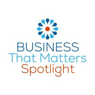 Business That Matters Spotlight