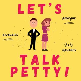 Lets Talk Petty!