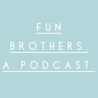 Fun Brothers. A Podcast