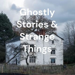 Ghostly Stories & Strange Things