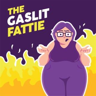 The Gaslit Fattie
