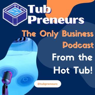 TubPreneurs - The Only Business Podcast in the Hot Tub!
