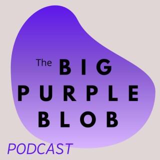 The Big Purple Blob PODCAST