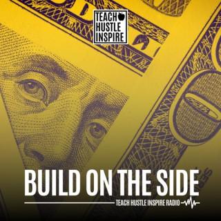 Build On The Side by Teach Hustle Inspire Radio
