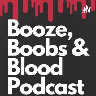Booze Boobs and Blood Podcast