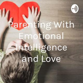 Parenting Leading and Teaching With Emotional Intelligence and Love
