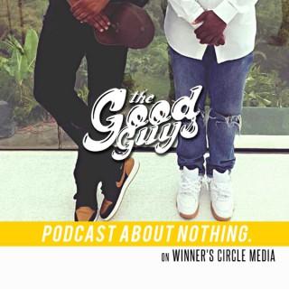 The Good Guys Podcast About Nothing