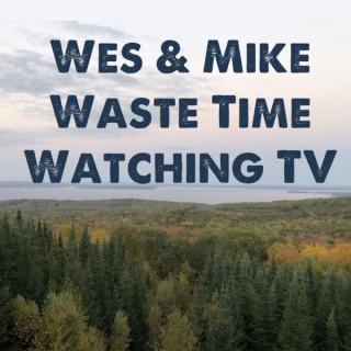 Wes and Mike Waste Time Watching TV
