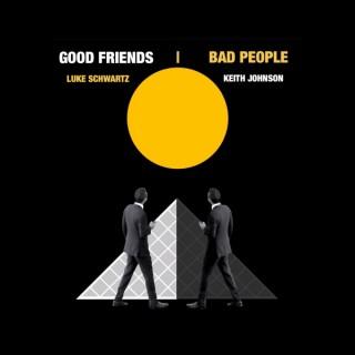 Good Friends Bad People