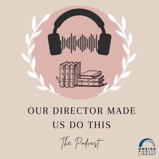 Our Director Made Us Do This: The Podcast
